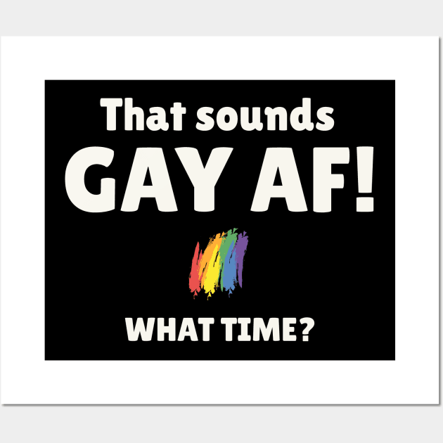 That Sounds Gay AF What Time Wall Art by Etopix